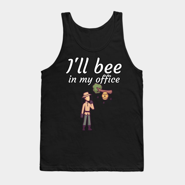 Ill bee in my office Tank Top by maxcode